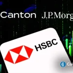 HSBC Completes Tokenized Deposits Pilot on Canton Network amid JPMorgan’s Integration Plans